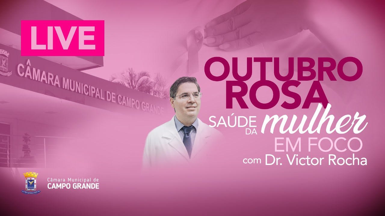Outubro Rosa: Saúde da Mulher em Foco com Dr. Victor Rocha, será tema de live na Câmara de CG