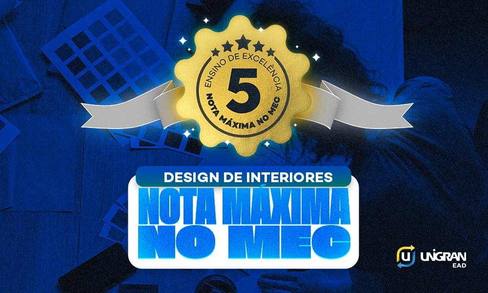 Design de Interiores da UNIGRAN EAD alcança Nota 5 no MEC